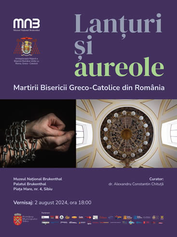 Expoziția „Lanțuri și aureole. Martirii Bisericii Greco-Catolice”